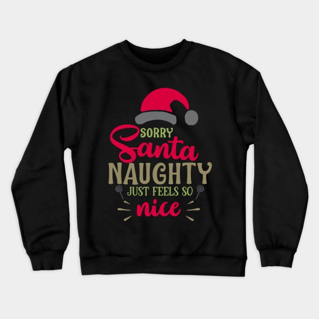 Sorry santa naughty just feels Crewneck Sweatshirt by holidaystore